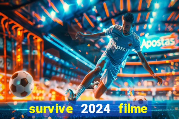 survive 2024 filme completo dublado